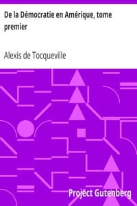 De la Démocratie en Amérique, tome premier
et augmentée d'un Avertissement et d'un Examen comparatif
de la Démocratie aux États-Unis et en Suisse