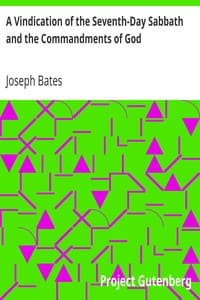 A Vindication of the Seventh-Day Sabbath and the Commandments of God
With a Further History of God's Peculiar People from 1847-1848