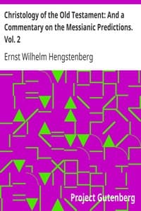Christology of the Old Testament: And a Commentary on the Messianic Predictions. Vol. 2