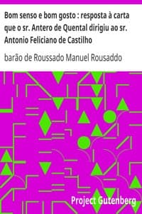 Bom senso e bom gosto: resposta à carta que o sr. Antero de Quental dirigiu ao sr. Antonio Feliciano de Castilho
Segunda edição augmentada e seguida de uma carta sabre o mesmo assumpto