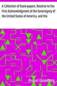 A Collection of State-papers, Relative to the First Acknowledgment of the Sovereignty of the United States of America, and the Reception of Their Minister Plenipotentiary, by Their High Mightinesses the States General of the United Netherlands: to Which is Prefixed, the Political Character of John Adams, Ambassador Plenipotentiary from the States of North America, to Their High Mightinesses the States General of the United Provinces of the Netherlands ... Likewise, an Essay on Canon and Feudal Law
