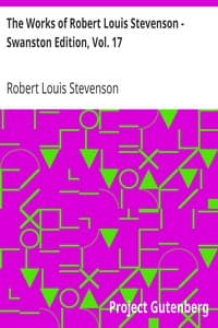 The Works of Robert Louis Stevenson - Swanston Edition, Vol. 17