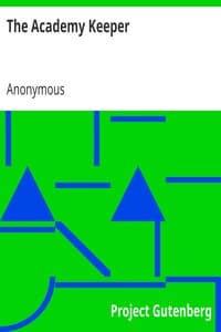 The Academy Keeper
Or Variety of useful Directions Concerning the Management of an Academy, The Terms, Diet, Lodging, Recreation, Discipline, and Instruction of Young Gentlemen. With the Proper Methods of addressing Parents and Guardians of all Ranks and Conditions