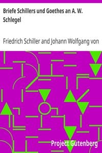 Briefe Schillers und Goethes an A. W. Schlegel
Aus den Jahren 1795 bis 1801, und 1797 bis 1824, nebst einem Briefe Schlegels an Schiller