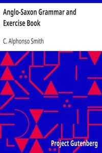 Anglo-Saxon Grammar and Exercise Book
with Inflections, Syntax, Selections for Reading, and Glossary