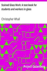 Stained Glass Work: A text-book for students and workers in glass