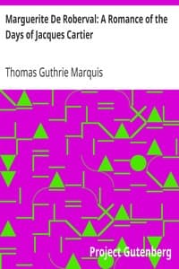 Marguerite De Roberval: A Romance of the Days of Jacques Cartier