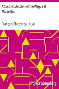 A Succinct Account of the Plague at Marseilles
Its Symptoms and the Methods and Medicines Used for Curing It