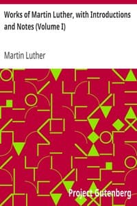 Works of Martin Luther, with Introductions and Notes (Volume I)