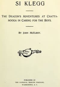 Si Klegg, Book 5
The Deacon's Adventures at Chattanooga in Caring for the Boys