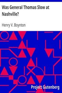 Was General Thomas Slow at Nashville?
With a Description of the Greatest Cavalry Movement of the War and General James H. Wilson's Cavalry Operations in Tennessee, Alabama, and Georgia