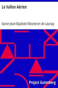 Le Vallon Aérien
Ou, Relation du voyage d'un aéronaute dans un pays inconnu jusqu'à présent; suivie de l'histoire de ses habitans et de la description de leurs moeurs