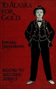 To Alaska for Gold; Or, The Fortune Hunters of the Yukon