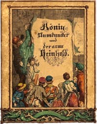 König Nußknacker und der arme Reinhold
Ein Kindermährchen in Bildern