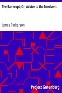 The Bankrupt; Or, Advice to the Insolvent.
A Poem, addressed to a friend, with other pieces book cover