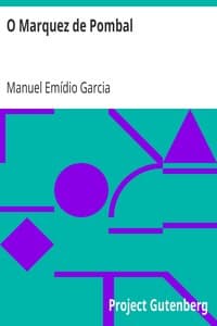 O Marquez de Pombal
Lance d'olhos sobre a sua sciencia; politica e systema de administração; ideias liberaes que o dominavam; plano e primeiras tentativas democraticas