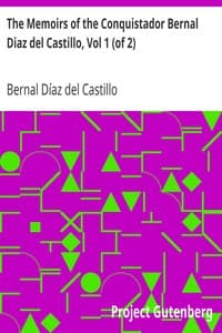 The Memoirs of the Conquistador Bernal Diaz del Castillo, Vol 1 (of 2)
Written by Himself Containing a True and Full Account of the Discovery and Conquest of Mexico and New Spain.