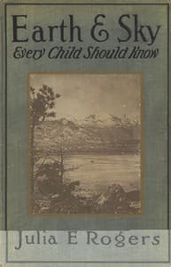 Earth and Sky Every Child Should Know
Easy studies of the earth and the stars for any time and place