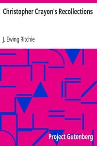 Christopher Crayon's Recollections
The Life and Times of the late James Ewing Ritchie as told by himself