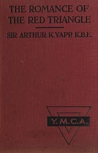 The Romance of the Red Triangle
The story of the coming of the red triangle and the service rendered by the Y.M.C.A. to the sailors and soldiers of the British Empire book cover