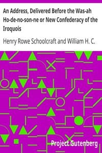 An Address, Delivered Before the Was-ah Ho-de-no-son-ne or New Confederacy of the Iroquois
Also, Genundewah, a Poem