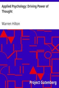 Applied Psychology: Driving Power of Thought
Being the Third in a Series of Twelve Volumes on the Applications of Psychology to the Problems of Personal and Business Efficiency