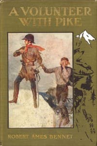A Volunteer with Pike
The True Narrative of One Dr. John Robinson and of His Love for the Fair Señorita Vallois
