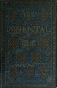 The Oriental Rug
A Monograph on Eastern Rugs and Carpets, Saddle-Bags, Mats & Pillows, with a Consideration of Kinds and Classes, Types, Borders, Figures, Dyes, Symbols, etc. Together with Some Practical Advice to Collectors.