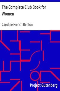 The Complete Club Book for Women
Including Subjects, Material and References for Study Programs; together with a Constitution and By-Laws; Rules of Order; Instructions how to make a Year Book; Suggestions for Practical Community Work; a Resume of what Some Clubs are Doing, etc., etc.
