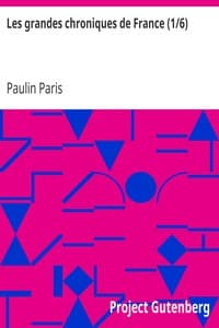 Les grandes chroniques de France (1/6)
selon que elles sont conservées en l'Eglise de Saint-Denis en France