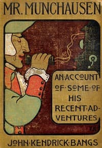 Mr. Munchausen 
Being a True Account of Some of the Recent Adventures beyond the Styx of the Late Hieronymus Carl Friedrich, Sometime Baron Munchausen of Bodenwerder