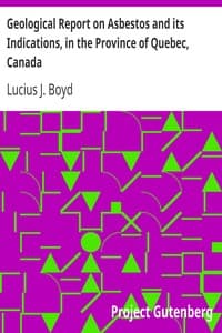 Geological Report on Asbestos and its Indications, in the Province of Quebec, Canada