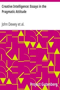 Creative Intelligence: Essays in the Pragmatic Attitude