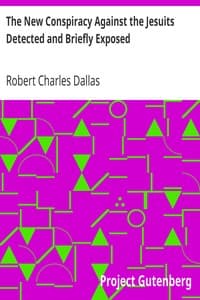 The New Conspiracy Against the Jesuits Detected and Briefly Exposed
with a short account of their institute; and observations on the danger of systems of education independent of religion