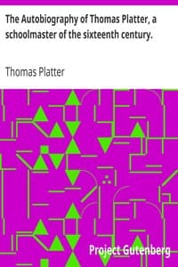 The Autobiography of Thomas Platter, a schoolmaster of the sixteenth century. book cover