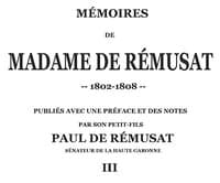 Mémoires de madame de Rémusat (3/3)
publiées par son petit-fils, Paul de Rémusat