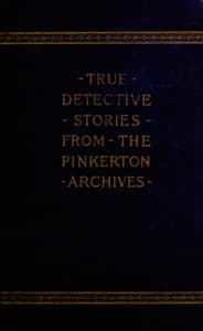 True Detective Stories from the Archives of the Pinkertons