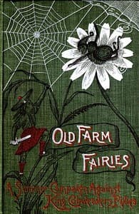 Old Farm Fairies: A Summer Campaign In Brownieland Against King Cobweaver's Pixies book cover