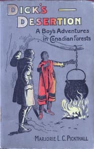 Dick's Desertion: A Boy's Adventures in Canadian Forests
A Tale of the Early Settlement of Ontario