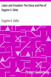 Labor and Freedom: The Voice and Pen of Eugene V. Debs