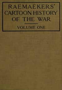 Raemaekers' Cartoon History of the War, Volume 1
The First Twelve Months of War