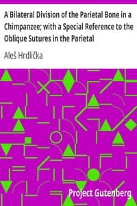 A Bilateral Division of the Parietal Bone in a Chimpanzee; with a Special Reference to the Oblique Sutures in the Parietal book cover