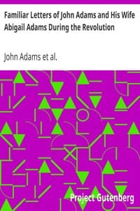 Familiar Letters of John Adams and His Wife Abigail Adams During the Revolution
with a Memoir of Mrs. Adams