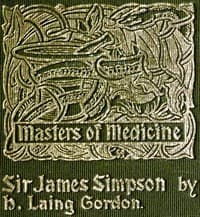Sir James Young Simpson and Chloroform (1811-1870)
Masters of Medicine