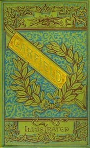 The Life and Public Services of James A. Garfield
Twentieth President of the United States, Including Full and Accurate Details of His Eventful Administration, Assassination, Last Hours, Death, Etc., Together with Notable Extracts from His Speeches and Letters
