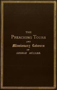 The Preaching Tours and Missionary Labours of George Müller (of Bristol) book cover