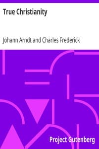True Christianity
A Treatise on Sincere Repentence, True Faith, the Holy Walk of the True Christian, Etc.