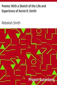 Poems: With a Sketch of the Life and Experience of Annie R. Smith