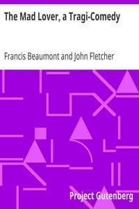 The Mad Lover, a Tragi-Comedy
The Works of Francis Beaumont and John Fletcher (3 of 10)