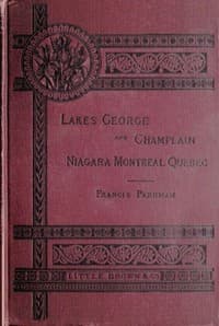 Historic Handbook of the Northern Tour
Lakes George and Champlain; Niagara; Montreal; Quebec